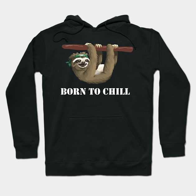 Born to Chill -- Sloth Edition Hoodie by CeeGunn
